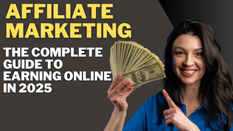 Affiliate Marketing: The Complete Guide to Earning Online in 2025