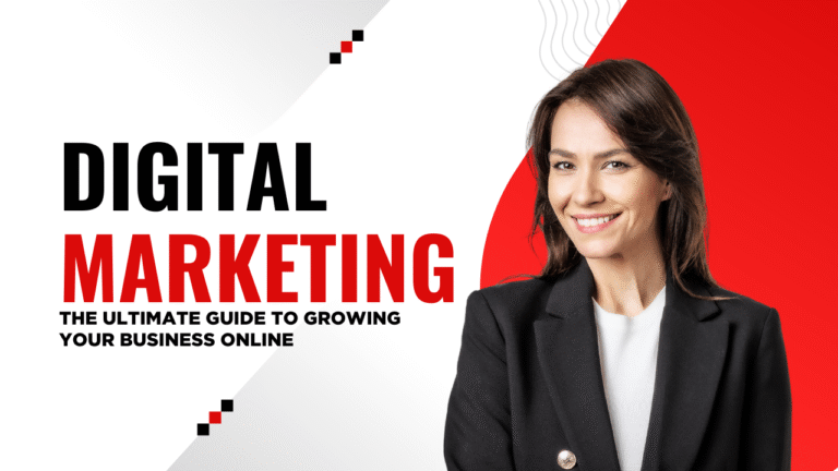 Digital Marketing: The Ultimate Guide to Growing Your Business Online