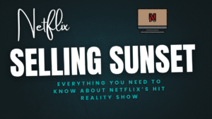 Selling Sunset: Everything You Need to Know About Netflix’s Hit Reality Show
